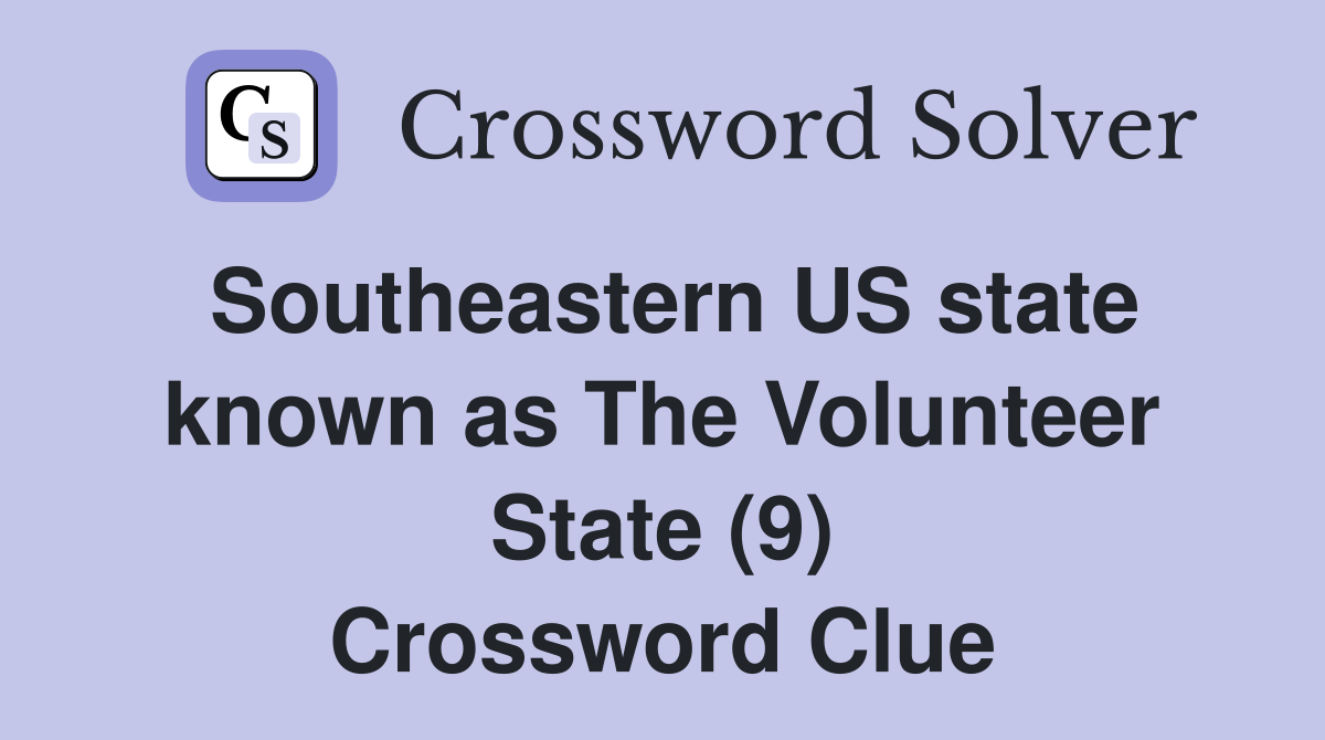Southeastern US state known as The Volunteer State (9) Crossword Clue